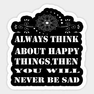 always think about happy things Sticker